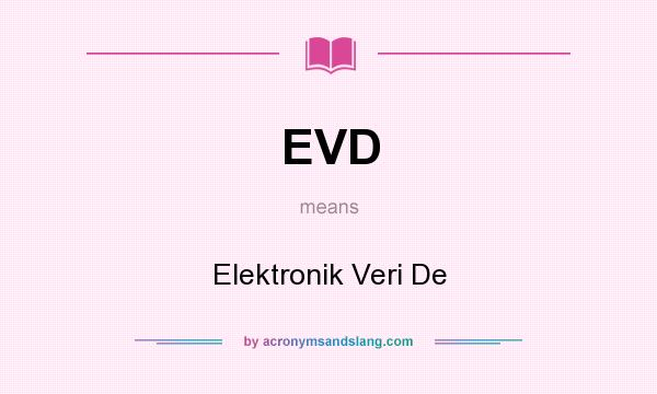 What does EVD mean? It stands for Elektronik Veri De