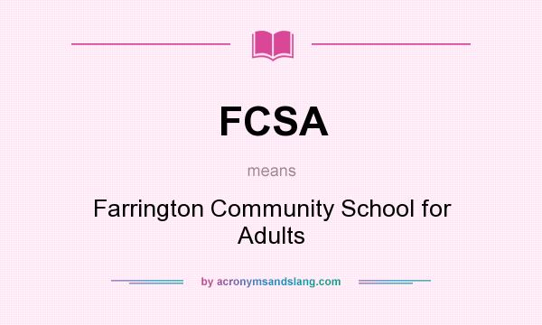 What does FCSA mean? It stands for Farrington Community School for Adults