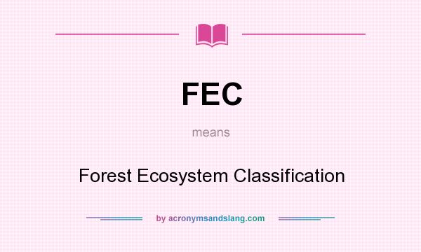 What does FEC mean? It stands for Forest Ecosystem Classification