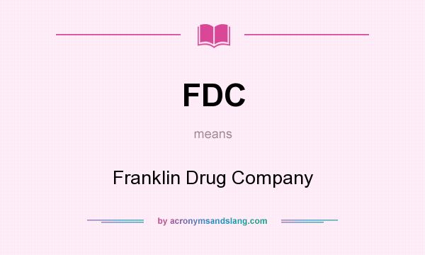 What does FDC mean? It stands for Franklin Drug Company