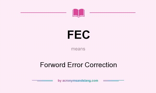 What does FEC mean? It stands for Forword Error Correction