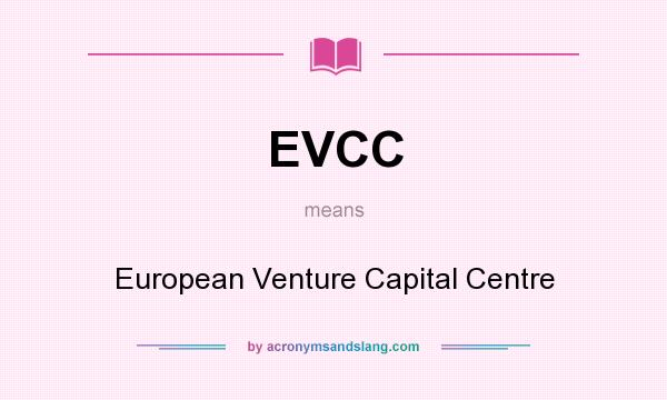 What does EVCC mean? It stands for European Venture Capital Centre