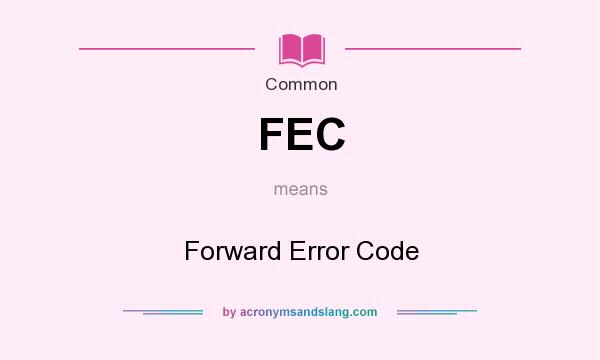 What does FEC mean? It stands for Forward Error Code