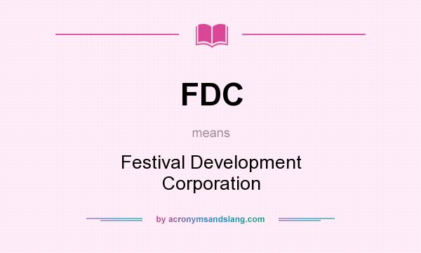What does FDC mean? It stands for Festival Development Corporation