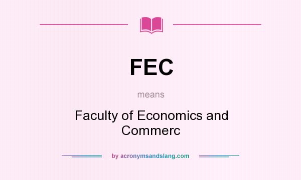 What does FEC mean? It stands for Faculty of Economics and Commerc