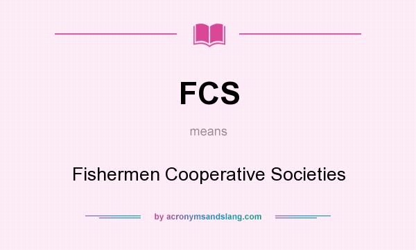 What does FCS mean? It stands for Fishermen Cooperative Societies