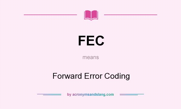 What does FEC mean? It stands for Forward Error Coding