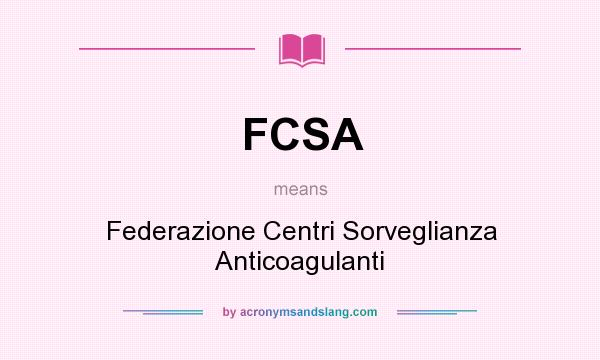 What does FCSA mean? It stands for Federazione Centri Sorveglianza Anticoagulanti