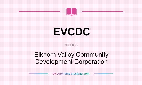 What does EVCDC mean? It stands for Elkhorn Valley Community Development Corporation