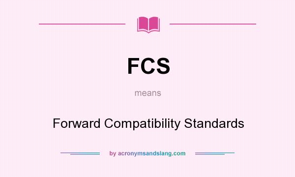 fcs-forward-compatibility-standards-in-undefined-by-acronymsandslang