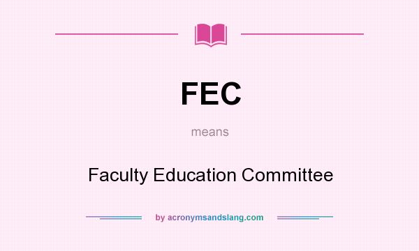 What does FEC mean? It stands for Faculty Education Committee