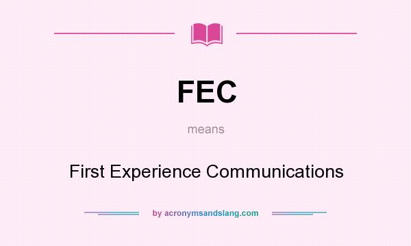 What does FEC mean? It stands for First Experience Communications