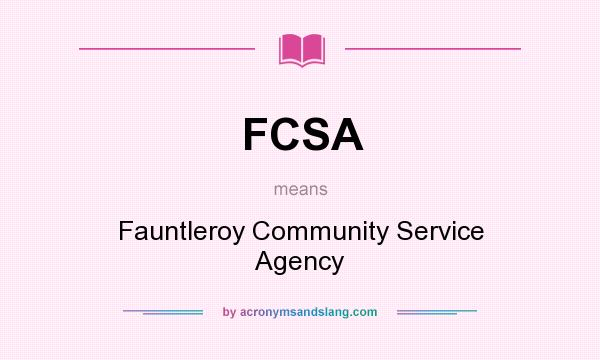 What does FCSA mean? It stands for Fauntleroy Community Service Agency
