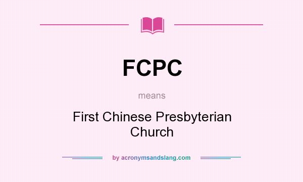 What does FCPC mean? It stands for First Chinese Presbyterian Church