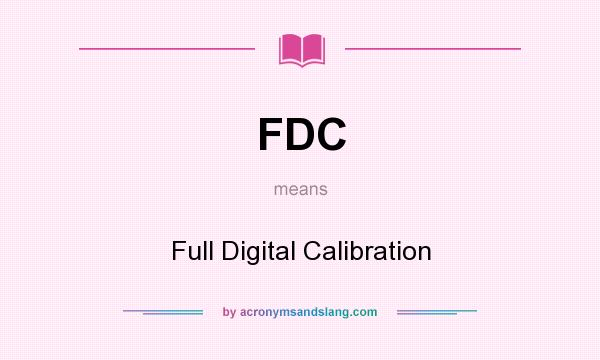 What does FDC mean? It stands for Full Digital Calibration