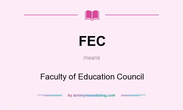 What does FEC mean? It stands for Faculty of Education Council