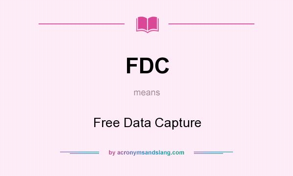 What does FDC mean? It stands for Free Data Capture