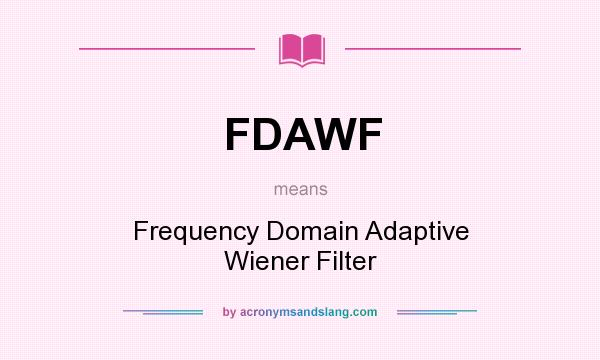 What does FDAWF mean? It stands for Frequency Domain Adaptive Wiener Filter