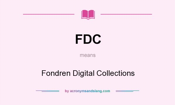 What does FDC mean? It stands for Fondren Digital Collections