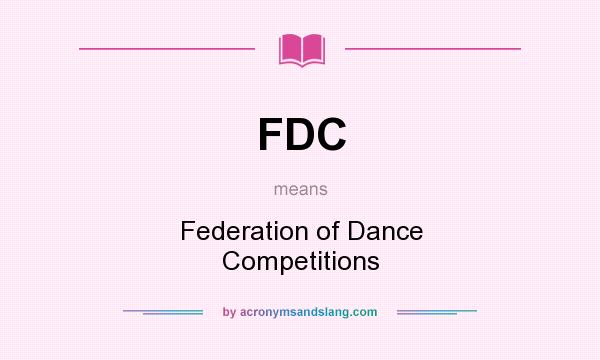 What does FDC mean? It stands for Federation of Dance Competitions
