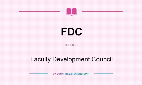 What does FDC mean? It stands for Faculty Development Council