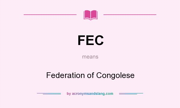 What does FEC mean? It stands for Federation of Congolese