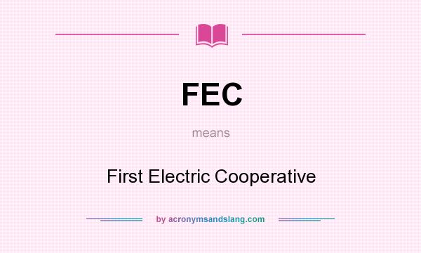 What does FEC mean? It stands for First Electric Cooperative