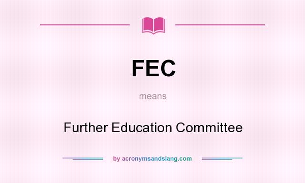 What does FEC mean? It stands for Further Education Committee