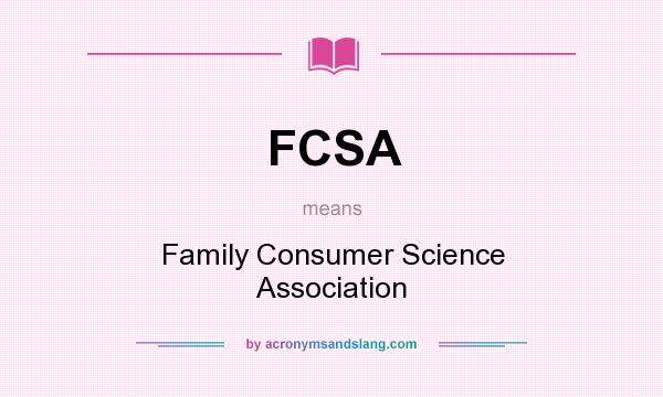 What does FCSA mean? It stands for Family Consumer Science Association