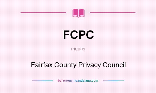 What does FCPC mean? It stands for Fairfax County Privacy Council