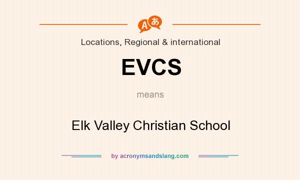 What does EVCS mean? It stands for Elk Valley Christian School