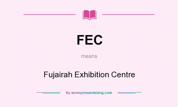 What does FEC mean? It stands for Fujairah Exhibition Centre