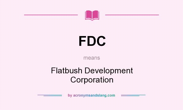 What does FDC mean? It stands for Flatbush Development Corporation