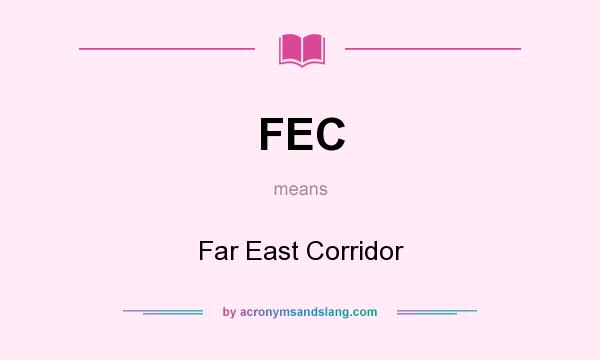 What does FEC mean? It stands for Far East Corridor