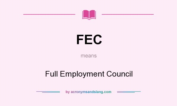 What does FEC mean? It stands for Full Employment Council
