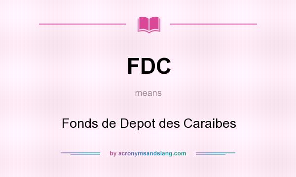 What does FDC mean? It stands for Fonds de Depot des Caraibes