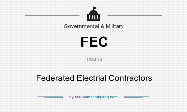 What does FEC mean? It stands for Federated Electrial Contractors