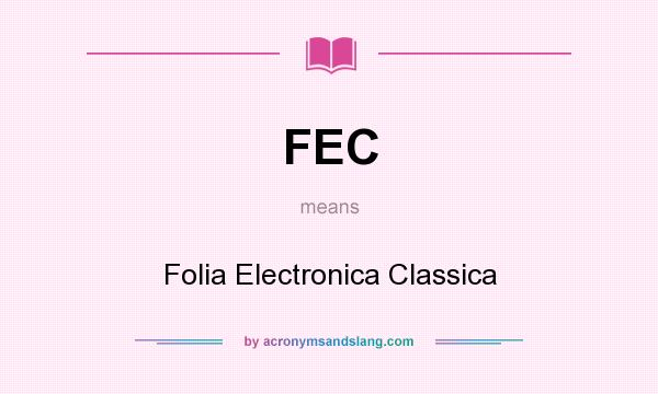 What does FEC mean? It stands for Folia Electronica Classica