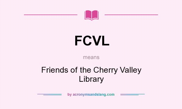 What does FCVL mean? It stands for Friends of the Cherry Valley Library