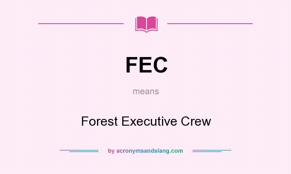 What does FEC mean? It stands for Forest Executive Crew