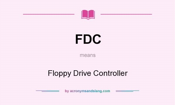 What does FDC mean? It stands for Floppy Drive Controller