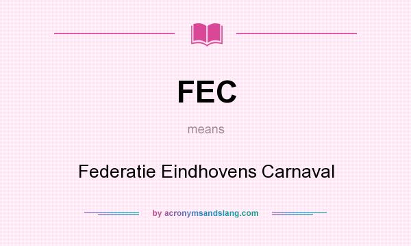 What does FEC mean? It stands for Federatie Eindhovens Carnaval