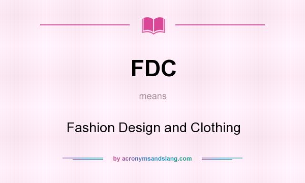 What does FDC mean? It stands for Fashion Design and Clothing
