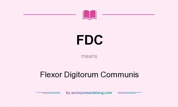 What does FDC mean? It stands for Flexor Digitorum Communis