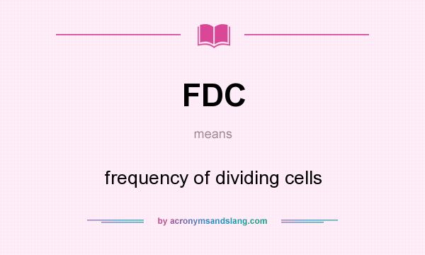 What does FDC mean? It stands for frequency of dividing cells