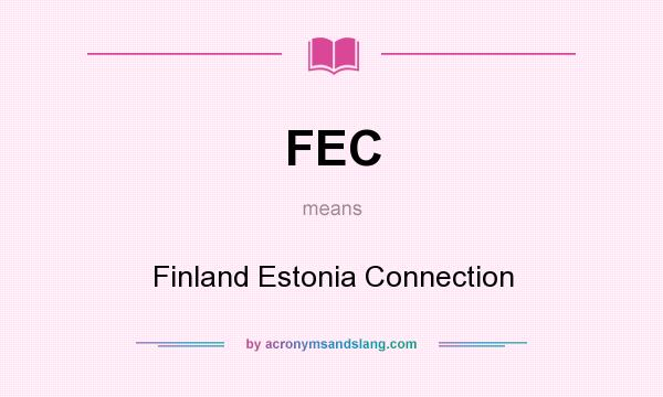 What does FEC mean? It stands for Finland Estonia Connection