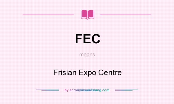What does FEC mean? It stands for Frisian Expo Centre