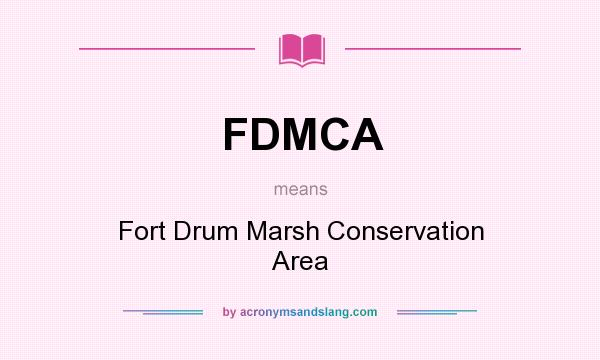 What does FDMCA mean? It stands for Fort Drum Marsh Conservation Area