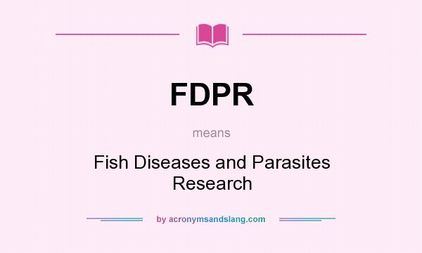 What does FDPR mean? It stands for Fish Diseases and Parasites Research