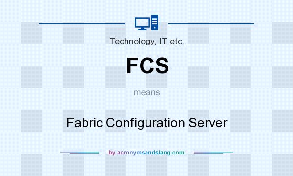 What does FCS mean? It stands for Fabric Configuration Server